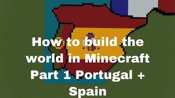 How to build a world in Minecraft Part 1 Portugal + Spain