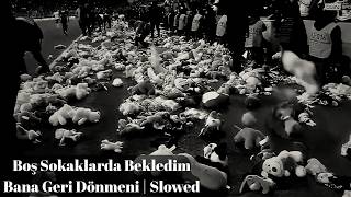 Boş Sokaklarda Bekledim Bana Geri Dönmeni Slowed