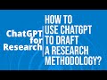 Howchatgpt for research  to use chatgpt to write research methodology