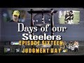 Days of our Steelers - Episode Sixteen: Judgment Day