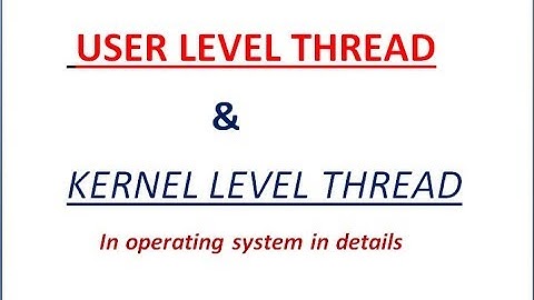 5  User Level and Kernel Level thread in OS | user level vs kernel level thread