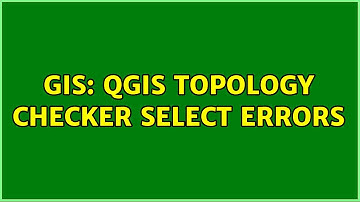 GIS: QGIS Topology Checker select errors