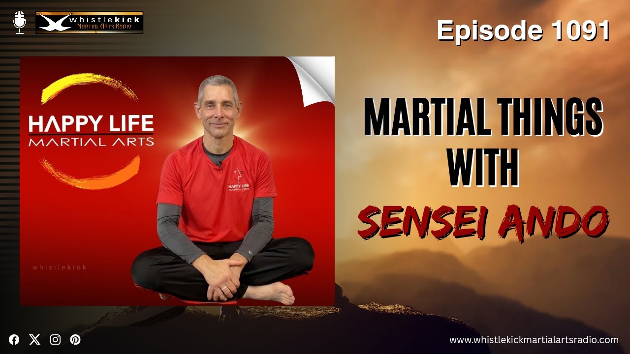 Боевые искусства с сэнсэем Андо — Эпизод 1091 — подкаст whistlekick Martial Arts Radio