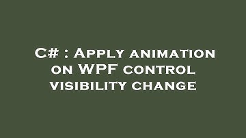 C# : Apply animation on WPF control visibility change