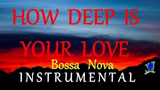 HOW DEEP IS YOUR LOVE - BOSSA NOVA instrumental (lyrics)