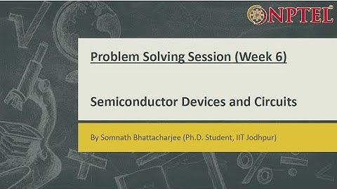 Semiconductor Devices and Circuits || Problem Solving Session (Week-6)