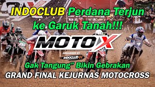 INDOCLUB PERDANA terjun ke Garuk Tanah!! Gak tanggung2 Bikin Gebrakan GRAND FINAL KEJURNAS MOTOCROSS