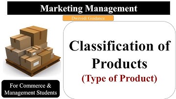 Product, Classification of Products, Type of Products, Consumer and Industrial goods, Marketing
