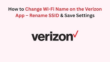 How to Change Wi-Fi Name on the Verizon App – Rename SSID & Save Settings