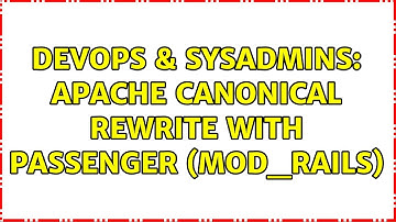 DevOps & SysAdmins: Apache Canonical Rewrite with Passenger (mod_rails) (2 Solutions!!)