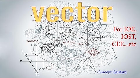 Vector Chapter Simplified One-Shot Physics Tutorial : IOE/IOM/CEE/IOST Physics