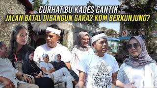 CURHAT BU KADES CANTIK | JALAN BATAL DIBANGUN GARA-GARA KDM BERKUNJUNG?