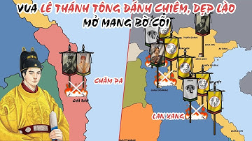 Vua Lê Thánh Tông đánh Chiêm, dẹp Lào, mở mang bờ cõi Đại Việt | Lịch sử Việt Nam | Tóm Tắt Lịch Sử