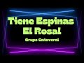 Tiene espinas el rosal  grupo caaveral letralyrics