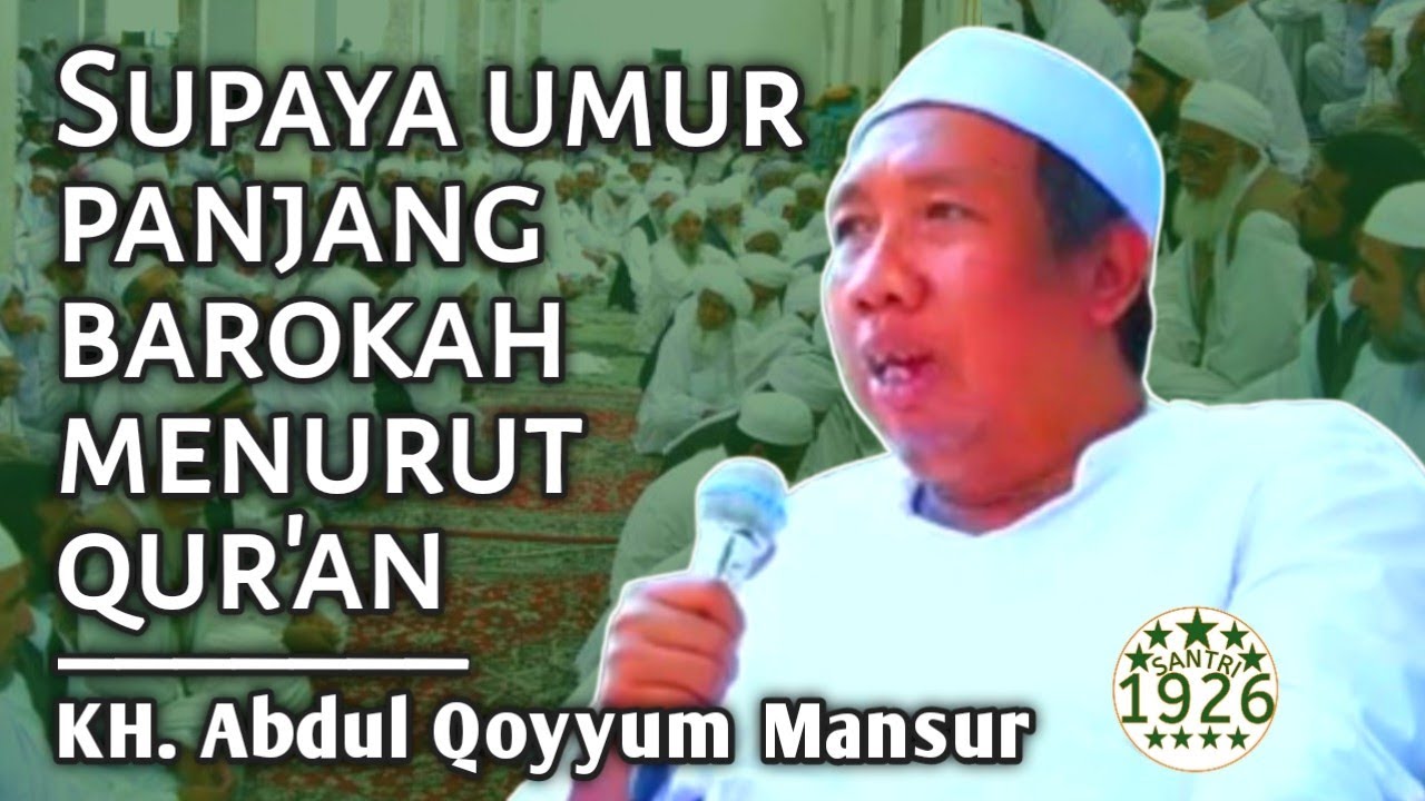 Supaya Punya Umur Panjang Barokah Menurut Al-Qur'an | Gus Qoyyum | KH. Abdul Qoyyum Mansur