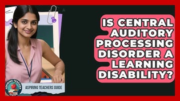 Is Central Auditory Processing Disorder A Learning Disability? - Aspiring Teacher Guide