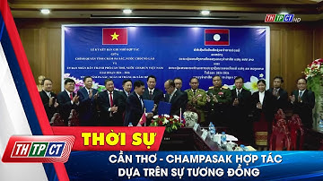 Cần Thơ - Champasak hợp tác dựa trên sự tương đồng | Cần Thơ TV