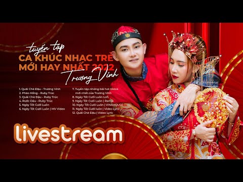 🔴TRỰC TIẾP | Tuyển Tập Nhạc Chill, remix mới nhất 2022 | Trương Vinh & Ruby Trúc