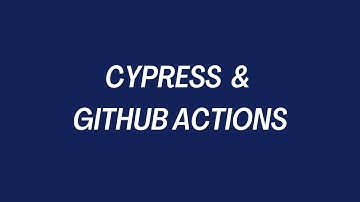 Cypress and GitHub Actions Tutorial