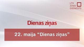 22. maija &quot;Dienas ziņas&quot;