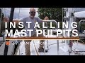 SV Ramble On | Installing Mast Pulpits