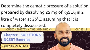 Determine the osmotic pressure of a solution prepared by dissolving 25 mg of K2SO4 in 2 litre |CBSE