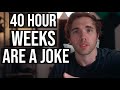 Why 40 hour work weeks are a joke... | #grindreel