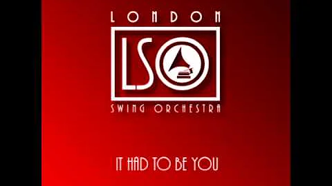 London Swing Orchestra - It Had To Be You