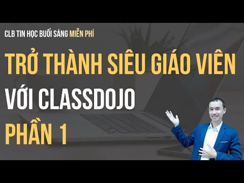 🔴Trở thành siêu giáo viên được yêu mến với phần mềm Classdojo (phần 1)