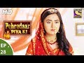 Pehredaar Piya Ki - पहरेदार पिया की - Ep 28 - 23rd August, 2017