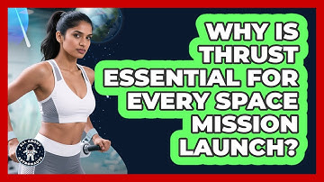 Why Is Thrust Essential For Every Space Mission Launch? - All About Astronauts