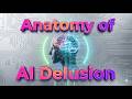 Anatomy of AI Delusion