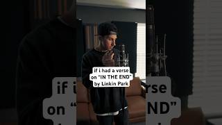 if i had a verse on “In The End” by Linkin Park 🔥❤️‍🩹 #linkinpark #remix