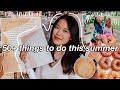 50+ THINGS TO DO THIS SUMMER *aka my 2021 summer bucket list*