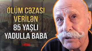 Rusiyanın ən qorxulu həbsxanalarında ciddi rejimdə cəza çəkən YADULLA BABA  (1-ci hissə)