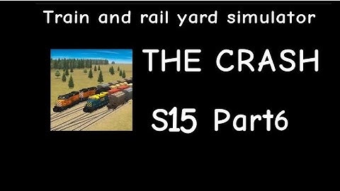 Train and Rail Yard Simulator THE CRASH S15 Part 6