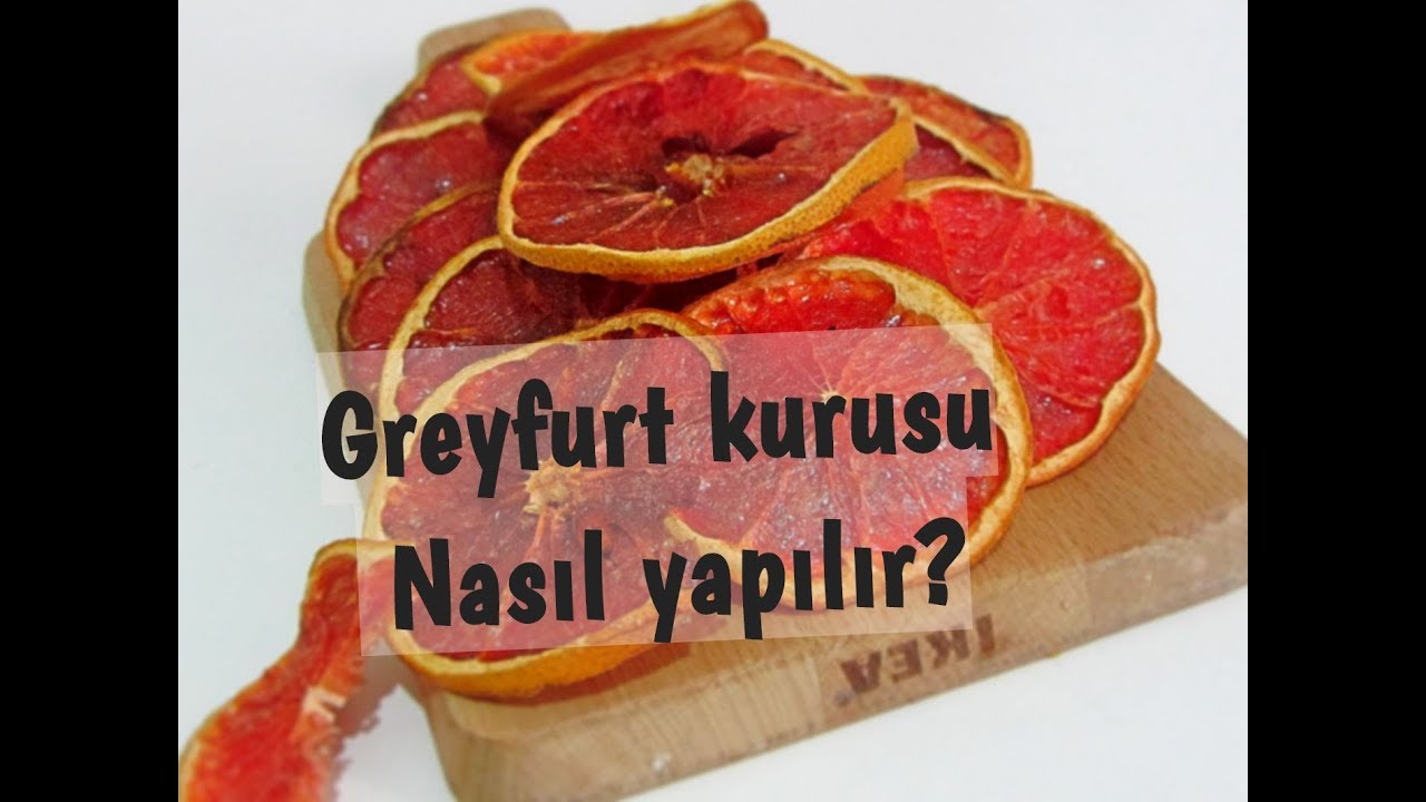 Greyfurt Kurusu Nasil Yapilir Puf Noktasi Nedir Evde Meyve Kurutmak Youtube Gida Yemek Meyve