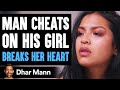 Boyfriend Cheats on Girlfriend, The Ending Is So Heartbreaking | Dhar Mann