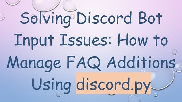 Solving Discord Bot Input Issues: How to Manage FAQ Additions Using discord.py