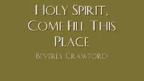 Beverly Crawford - Holy Spirit, Come Fill This Place