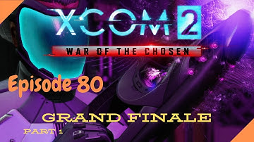 XCOM 2: Chosen DLC - Ep 80 - Grand Finale - Part 1