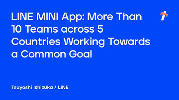 LINE MINI App: More Than 10 Teams across 5 Countries Working Towards a Common Goal -English version-
