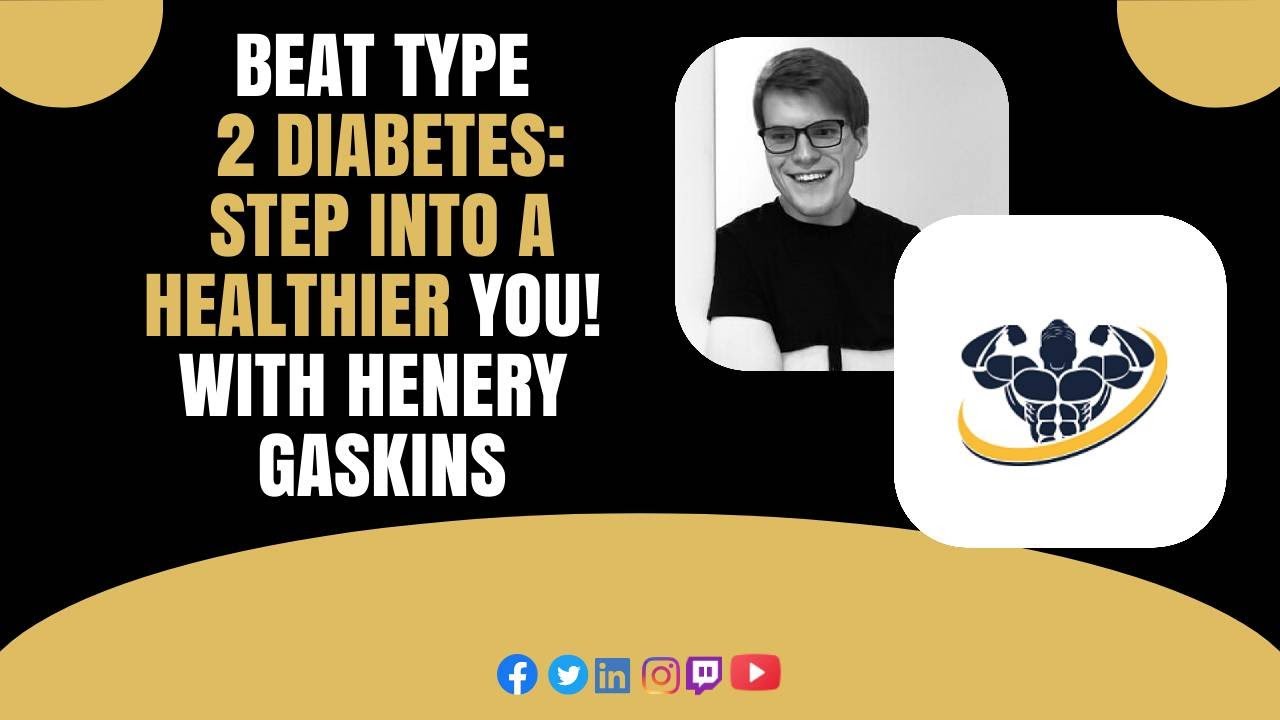 Beat Type 2 Diabetes: Step Into A Healthier You! With Henery Gaskins