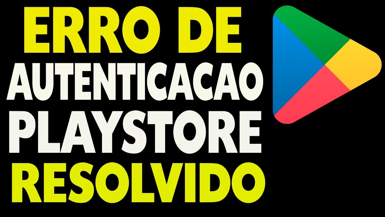 ERRO DE AUTENTICAÇÃO DA PLAY STORE Como Resolver - YouTube