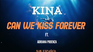 Kina - Can we kiss forever? ft. Adriana Proenza❌Sub Español❌