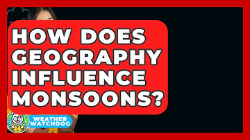 How Does Geography Influence Monsoons? - Weather Watchdog