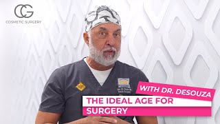 The ideal age for Cosmetic Surgery! - with Dr. DeSouza - CG Cosmetic Surgery