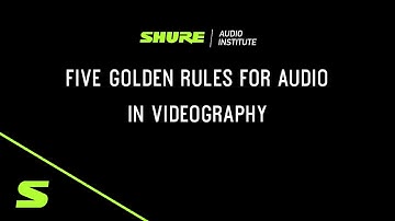 Shure Webinar: Five Golden Rules for Audio in Videography