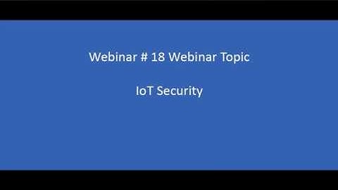 Webinar 18 - IoT Security