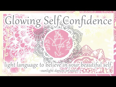 Glowing Self Confidence - Light Language to Believe in Your Beautiful Self